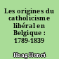 Les origines du catholicisme libéral en Belgique : 1789-1839