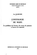 L'Ontologie de Marx : le problème de l'action, des textes de jeunesse à l'oeuvre de maturité