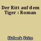 Der Ritt auf dem Tiger : Roman