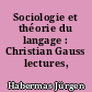 Sociologie et théorie du langage : Christian Gauss lectures, 1970-1971