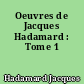 Oeuvres de Jacques Hadamard : Tome 1