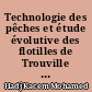 Technologie des pêches et étude évolutive des flotilles de Trouville et de Honfleur