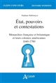 État, pouvoirs et contestations : Monarchies française et britannique et leurs colonies américaines : 1640-1780