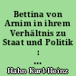 Bettina von Arnim in ihrem Verhältnis zu Staat und Politik : mit einem Anhang ungedruckter Briefe