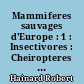 Mammiferes sauvages d'Europe : 1 : Insectivores : Cheiropteres : Carnivores : précédé d'une partie générale de Jean-Louis Perrot