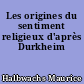 Les origines du sentiment religieux d'après Durkheim