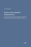 Hegel und der spätantike Neuplatonismus : Untersuchungen zur Metaphysik des Einen und des Nous in Hegels spekulativer und geschichtlicher Deutung