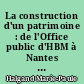 La construction d'un patrimoine : de l'Office public d'HBM à Nantes habitat, 1913-1993