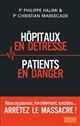 Hôpitaux en détresse, patients en danger : arrêtez le massacre ! : avec Éric Maitrot et Bernard Nicolas