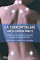La fibromyalgie une si longue route : histoire de la maladie et réponses aux questions des patients