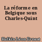 La réforme en Belgique sous Charles-Quint