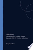 The Trinity : An Analysis of St. Thomas Aquinas' "Expositio" of the "De Trinitate" of Boethius
