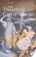 The theatrical cast of Athens : interactions between ancient Greek drama and society