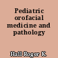 Pediatric orofacial medicine and pathology