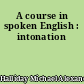 A course in spoken English : intonation