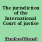 The jurisdiction of the International Court of justice
