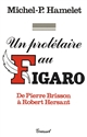 Un Prolétaire au "Figaro" : de Pierre Brisson à Robert Hersant