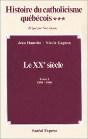 Histoire du catholicisme québécois : le XXe siècle : tome 1, 1898-1940