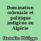 Domination coloniale et politique indigène en Algérie (1871-1891)
