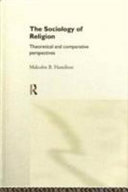 The Sociology of religion : theoretical and comparative perspectives