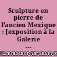 Sculpture en pierre de l'ancien Mexique : [exposition à la Galerie Jeanne Bucher, Paris, février-avril 1963]
