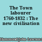 The Town labourer 1760-1832 : The new civilisation