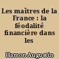 Les maîtres de la France : la féodalité financière dans les banques