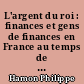 L'argent du roi : finances et gens de finances en France au temps de François Premier