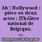 Ah ! Hollywood : pièce en deux actes : [Théâtre national de Belgique, Bruxelles, 20 février 1985]