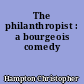 The philanthropist : a bourgeois comedy
