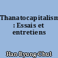 Thanatocapitalisme : Essais et entretiens