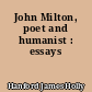 John Milton, poet and humanist : essays