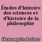 Études d'histoire des sciences et d'histoire de la philosophie