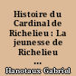 Histoire du Cardinal de Richelieu : La jeunesse de Richelieu (1585-1614). La France en 1614 : Tome premier