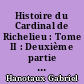 Histoire du Cardinal de Richelieu : Tome II : Deuxième partie : Richelieu rebelle. La crise européenne de 1621. Richelieu cardinal et premier ministre (1617-1624)