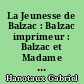 La Jeunesse de Balzac : Balzac imprimeur : Balzac et Madame de Berny