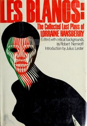 Les blancs : The Collected Last Plays of Lorraine Hansberry