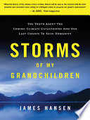 Storms of my grandchildren : the truth about the coming climate catastrophe and our last chance to save humanity