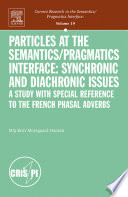 Particles at the semantics/ Pragmatics interface : synchronic and diachronic issues : a study with special reference to the french phasal adverbs