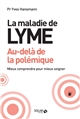 La maladie de Lyme : au-delà de la polémique : mieux comprendre pour mieux soigner