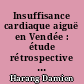 Insuffisance cardiaque aiguë en Vendée : étude rétrospective et observationnelle : population, traitements et parcours de soins