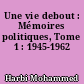 Une vie debout : Mémoires politiques, Tome 1 : 1945-1962