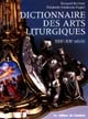 Dictionnaire des arts liturgiques : XIXe -XXe siècle