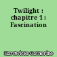 Twilight : chapitre 1 : Fascination