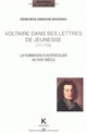 Voltaire dans ses lettres de jeunesse : 1711-1733 : la formation d'un épistolier au XVIIIe siècle