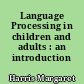 Language Processing in children and adults : an introduction