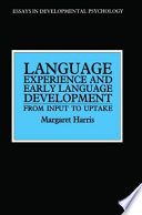 Language experience and early language development : from input to uptake