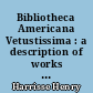 Bibliotheca Americana Vetustissima : a description of works relating to America published between 1492 and 1551 : Additions