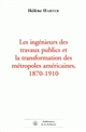 Les ingénieurs des travaux publics et la transformation des métropoles américaines, 1870-1910
