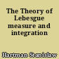 The Theory of Lebesgue measure and integration